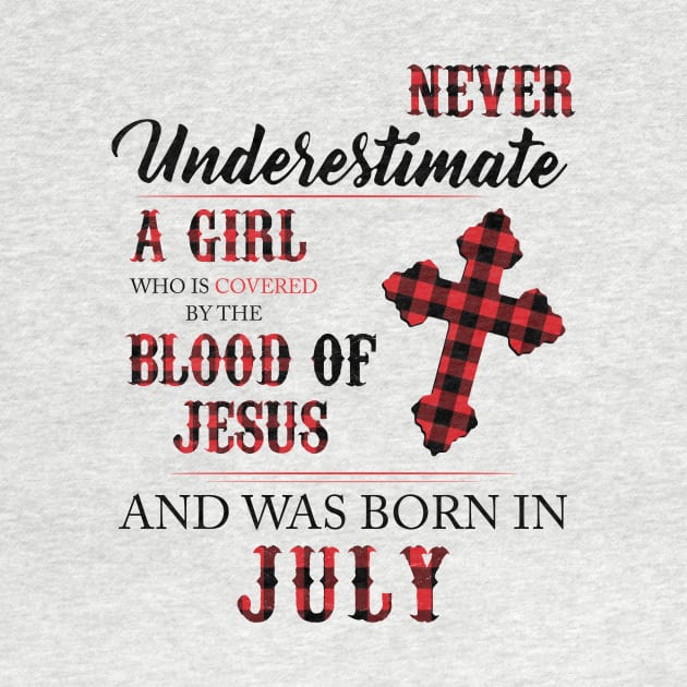 Never Underestimate A Girl Who Is Covered By The Blood Of Jesus And Was Born In July by Hsieh Claretta Art